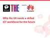 Why the UK needs a skilled ICT workforce for the future
